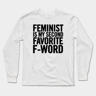 Feminist Is My Second Favorite F-Word Long Sleeve T-Shirt